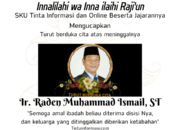 SKU Tinta Informasi dan Online Turut Berdukacita Atas Meninggalnya Ir. Raden Muhammad Ismail, ST
