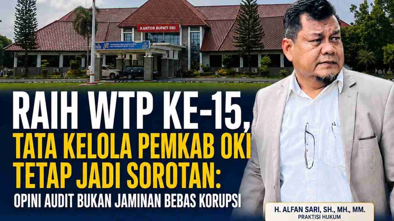 Opini WTP Pemkab OKI Bukan Jaminan Bebas Korupsi dan Harus Berdampak Nyata